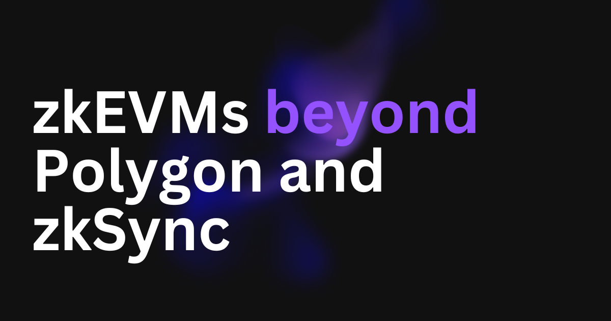 zkEVMs Beyond Polygon and zkSync