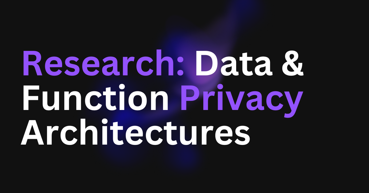 Research: Data & Function Privacy Architectures